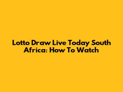 Lotto Draw Live Today South Africa: How To Watch