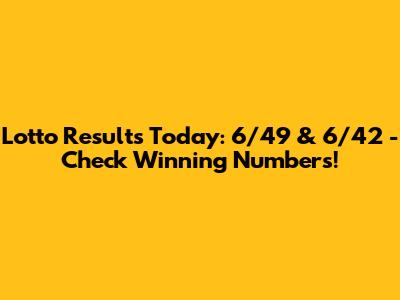 Lotto Results Today: 6/49 & 6/42 - Check Winning Numbers!
