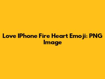 Love IPhone Fire Heart Emoji: PNG Image