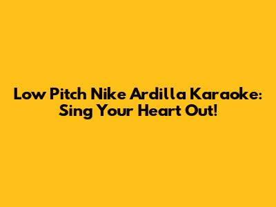 Low Pitch Nike Ardilla Karaoke: Sing Your Heart Out!