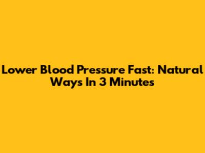 Lower Blood Pressure Fast: Natural Ways In 3 Minutes