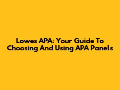 Lowes APA: Your Guide To Choosing And Using APA Panels