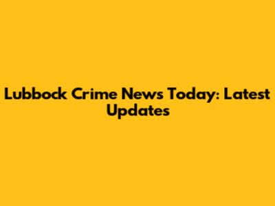 Lubbock Crime News Today: Latest Updates