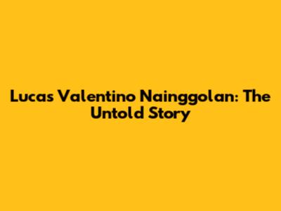 Lucas Valentino Nainggolan: The Untold Story