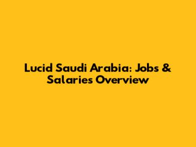 Lucid Saudi Arabia: Jobs & Salaries Overview