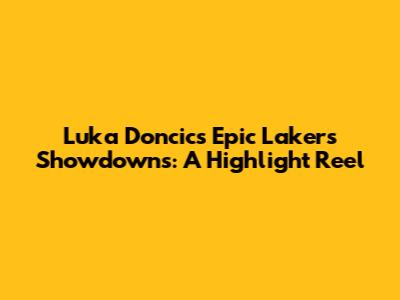 Luka Doncic's Epic Lakers Showdowns: A Highlight Reel