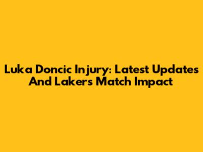Luka Doncic Injury: Latest Updates And Lakers Match Impact