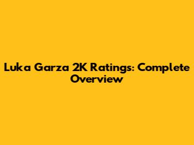 Luka Garza 2K Ratings: Complete Overview