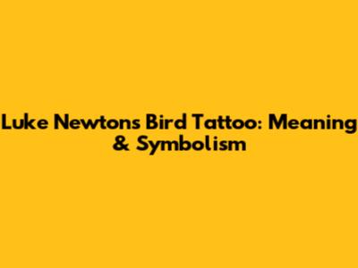 Luke Newton's Bird Tattoo: Meaning & Symbolism