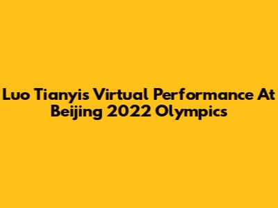 Luo Tianyi's Virtual Performance At Beijing 2022 Olympics