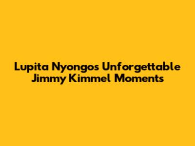 Lupita Nyong'o's Unforgettable Jimmy Kimmel Moments