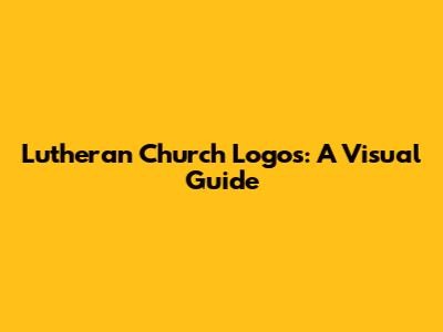 Lutheran Church Logos: A Visual Guide