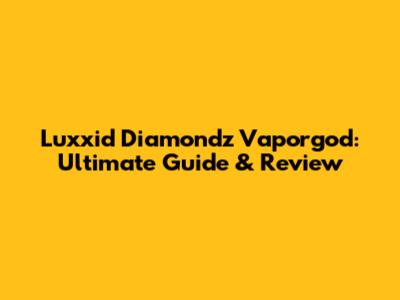 Luxxid Diamondz Vaporgod: Ultimate Guide & Review