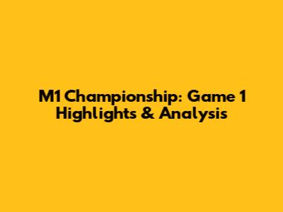 M1 Championship: Game 1 Highlights & Analysis