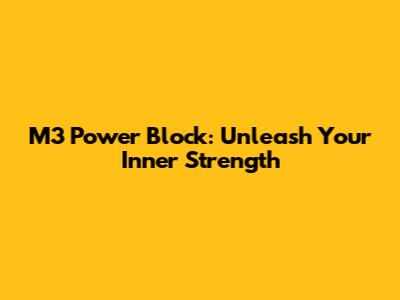 M3 Power Block: Unleash Your Inner Strength