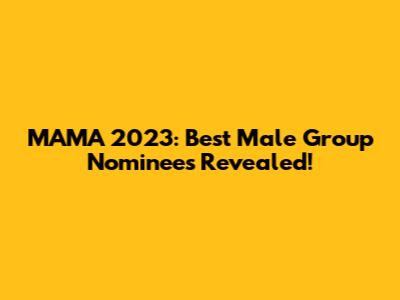 MAMA 2023: Best Male Group Nominees Revealed!