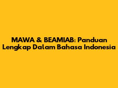 MAWA & BEAMIAB: Panduan Lengkap Dalam Bahasa Indonesia