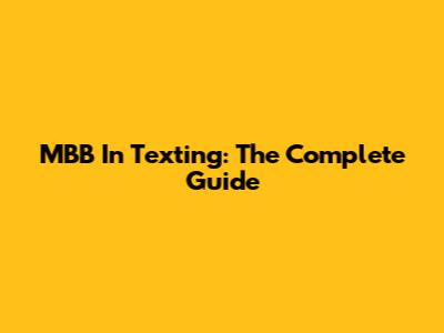 MBB In Texting: The Complete Guide