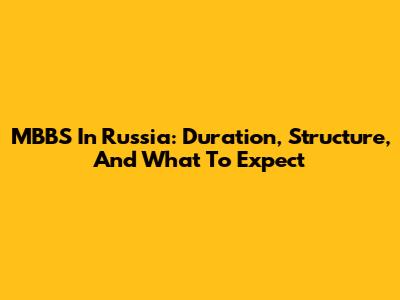 MBBS In Russia: Duration, Structure, And What To Expect