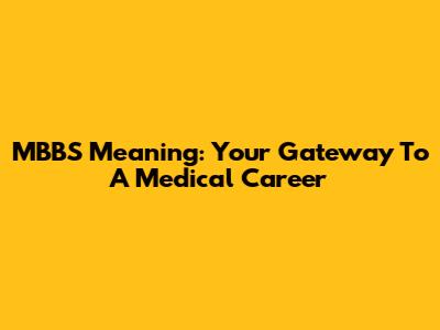 MBBS Meaning: Your Gateway To A Medical Career