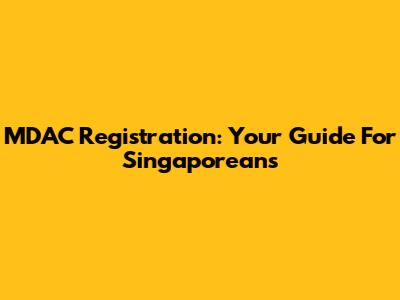 MDAC Registration: Your Guide For Singaporeans