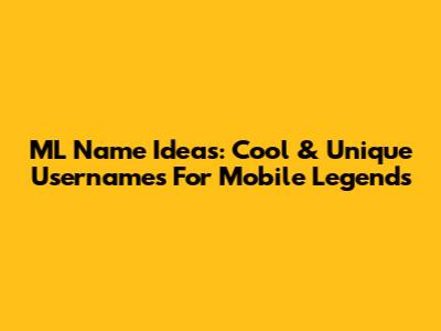 ML Name Ideas: Cool & Unique Usernames For Mobile Legends