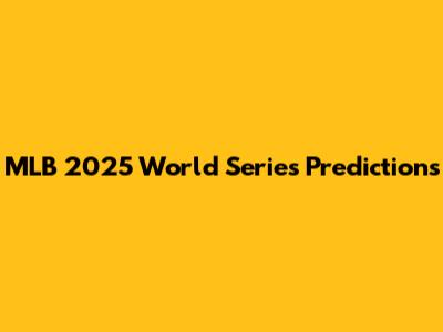 MLB 2025 World Series Predictions