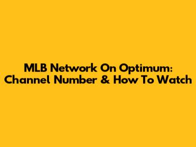 MLB Network On Optimum: Channel Number & How To Watch