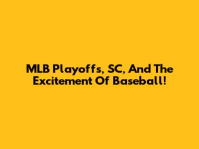 MLB Playoffs, SC, And The Excitement Of Baseball!