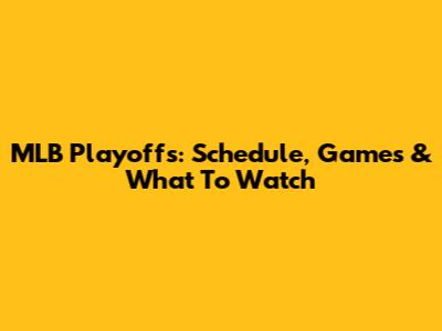 MLB Playoffs: Schedule, Games & What To Watch
