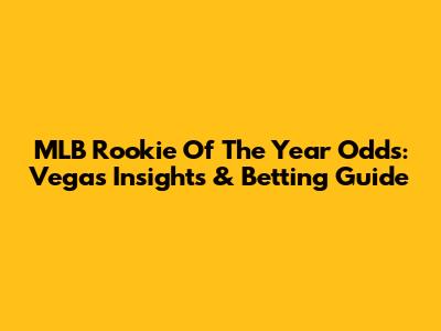 MLB Rookie Of The Year Odds: Vegas Insights & Betting Guide