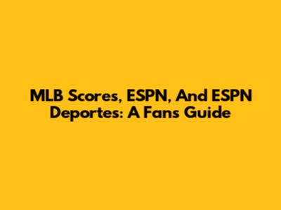 MLB Scores, ESPN, And ESPN Deportes: A Fan's Guide