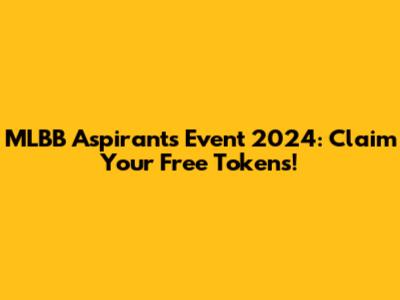 MLBB Aspirants Event 2024: Claim Your Free Tokens!