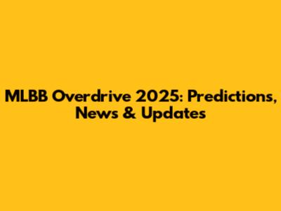 MLBB Overdrive 2025: Predictions, News & Updates