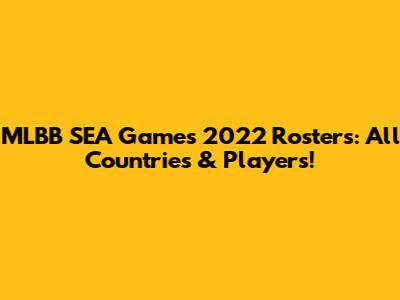 MLBB SEA Games 2022 Rosters: All Countries & Players!