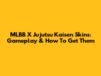 MLBB X Jujutsu Kaisen Skins: Gameplay & How To Get Them