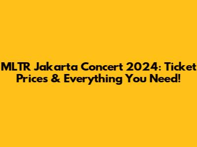 MLTR Jakarta Concert 2024: Ticket Prices & Everything You Need!