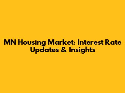 MN Housing Market: Interest Rate Updates & Insights
