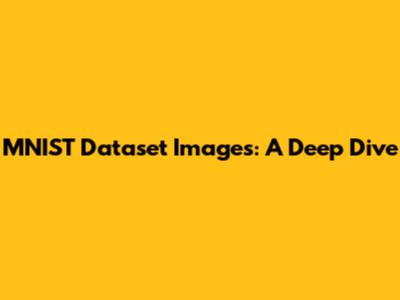 MNIST Dataset Images: A Deep Dive
