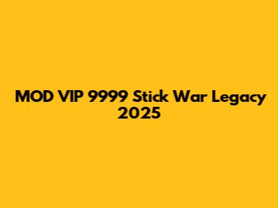 MOD VIP 9999 Stick War Legacy 2025