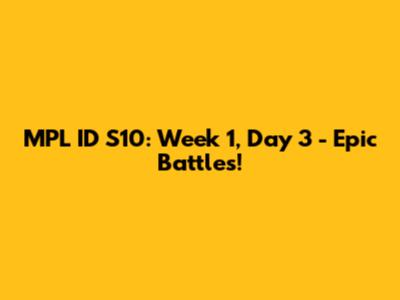 MPL ID S10: Week 1, Day 3 - Epic Battles!
