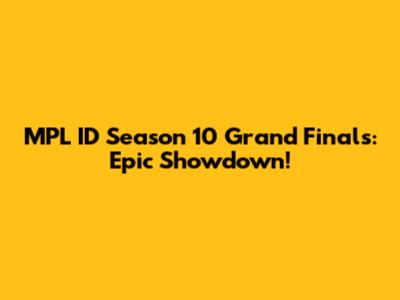 MPL ID Season 10 Grand Finals: Epic Showdown!