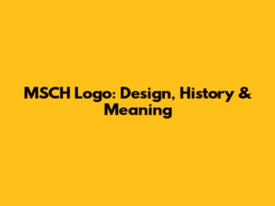 MSCH Logo: Design, History & Meaning