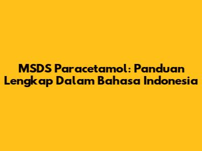 MSDS Paracetamol: Panduan Lengkap Dalam Bahasa Indonesia