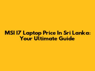 MSI I7 Laptop Price In Sri Lanka: Your Ultimate Guide