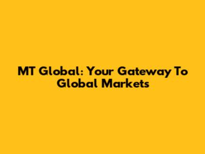 MT Global: Your Gateway To Global Markets