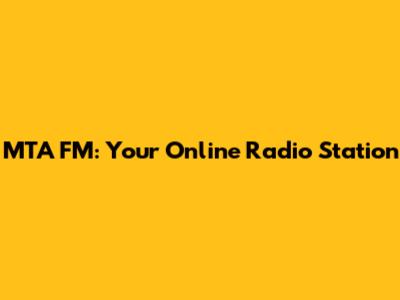 MTA FM: Your Online Radio Station