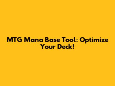 MTG Mana Base Tool: Optimize Your Deck!