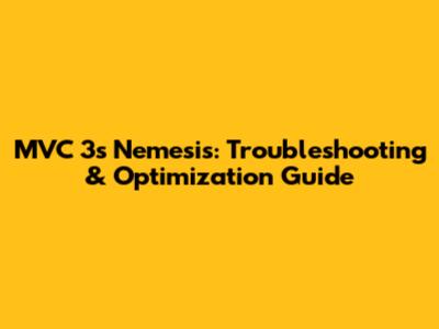 MVC 3's Nemesis: Troubleshooting & Optimization Guide
