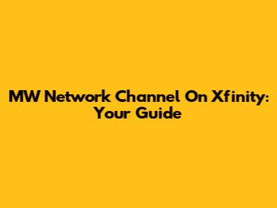 MW Network Channel On Xfinity: Your Guide